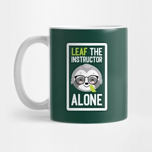 Funny Instructor Pun - Leaf me Alone - Gifts for Instructors Mug